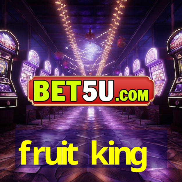 fruit king