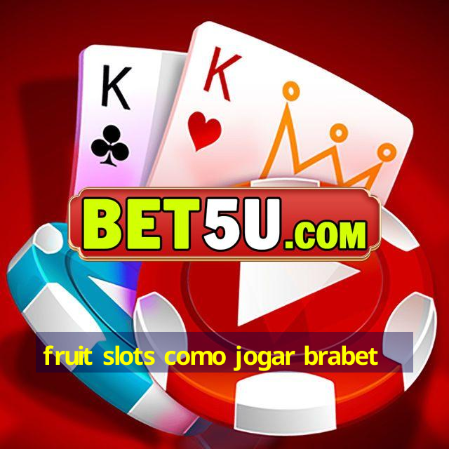 fruit slots como jogar brabet