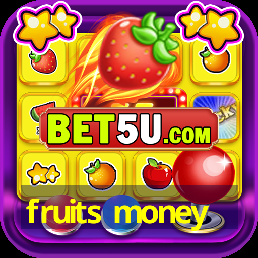 fruits money