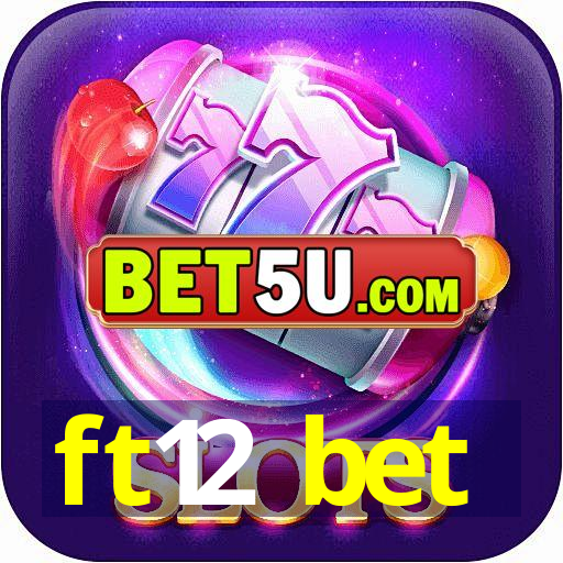 ft12 bet