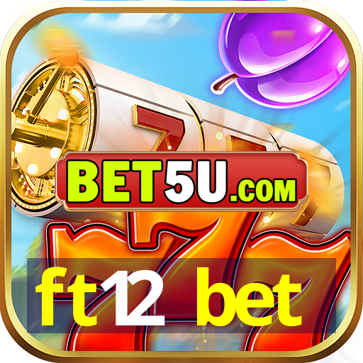 ft12 bet