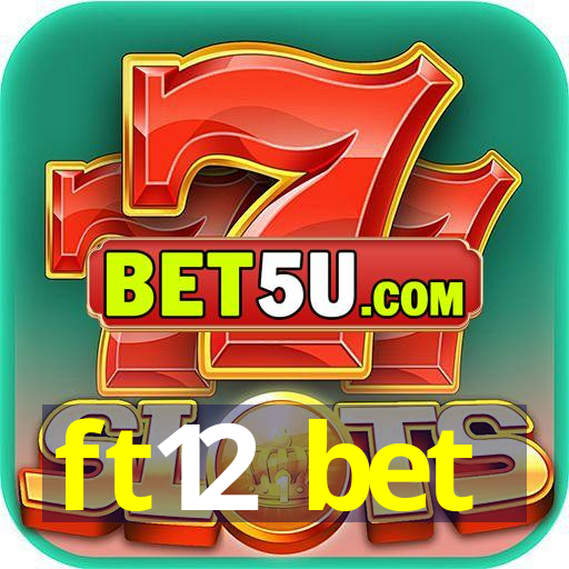 ft12 bet