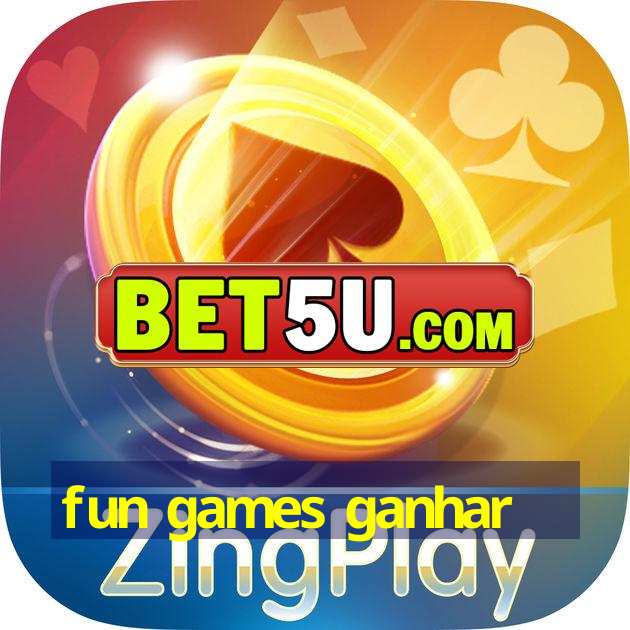 fun games ganhar