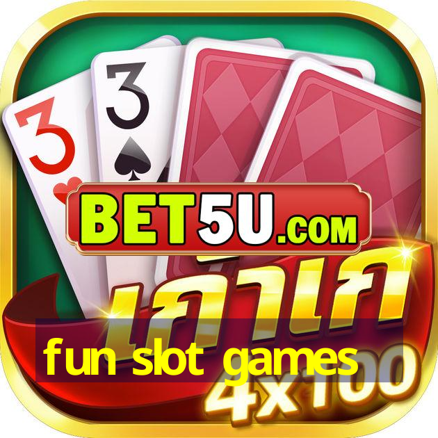 fun slot games