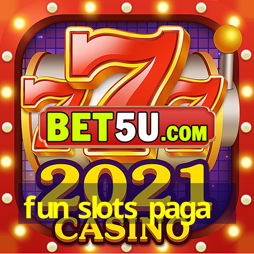 fun slots paga