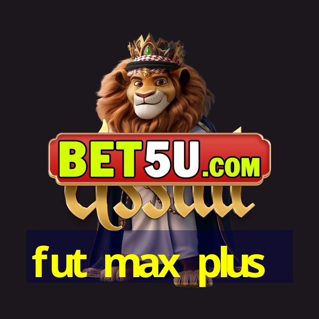 fut max plus