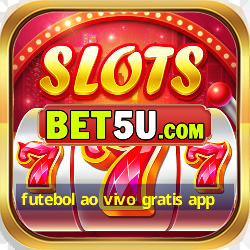 futebol ao vivo gratis app