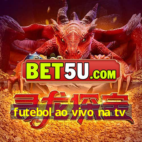 futebol ao vivo na tv