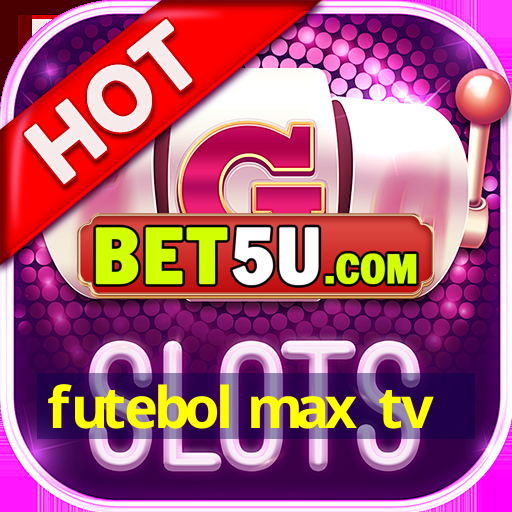 futebol max tv