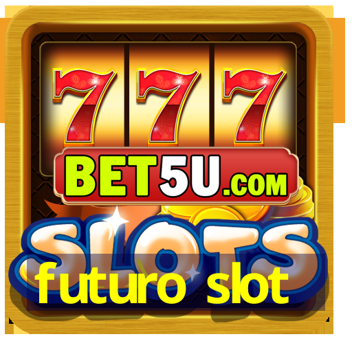 futuro slot