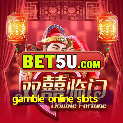 gamble online slots