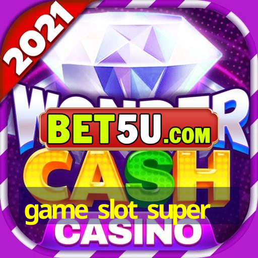 game slot super