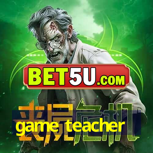 game teacher