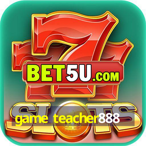 game teacher888