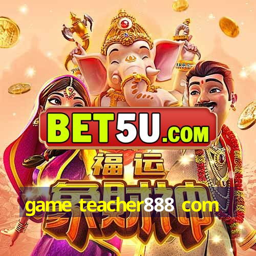 game teacher888 com