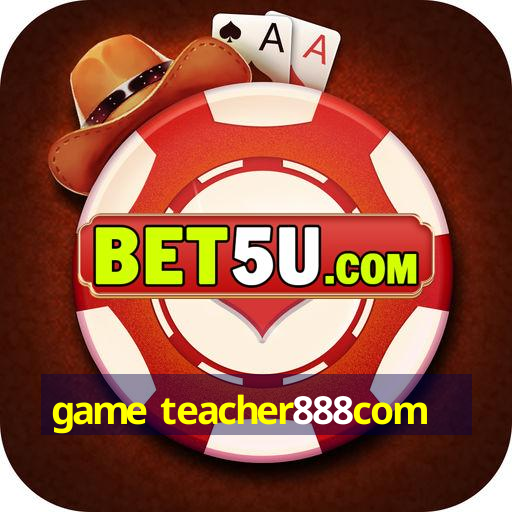 game teacher888com