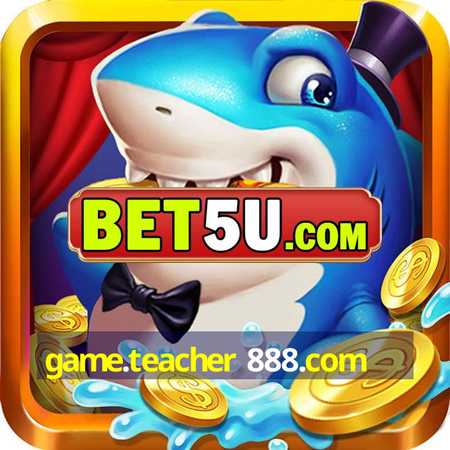 game.teacher 888.com