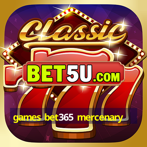 games bet365 mercenary