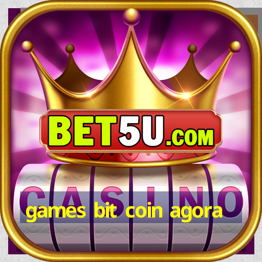 games bit coin agora