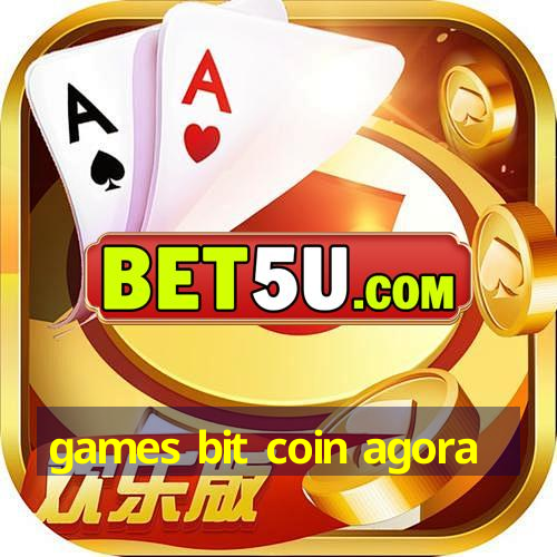 games bit coin agora