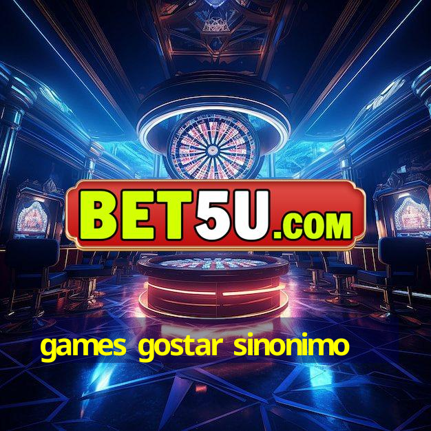 games gostar sinonimo