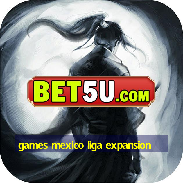 games mexico liga expansion