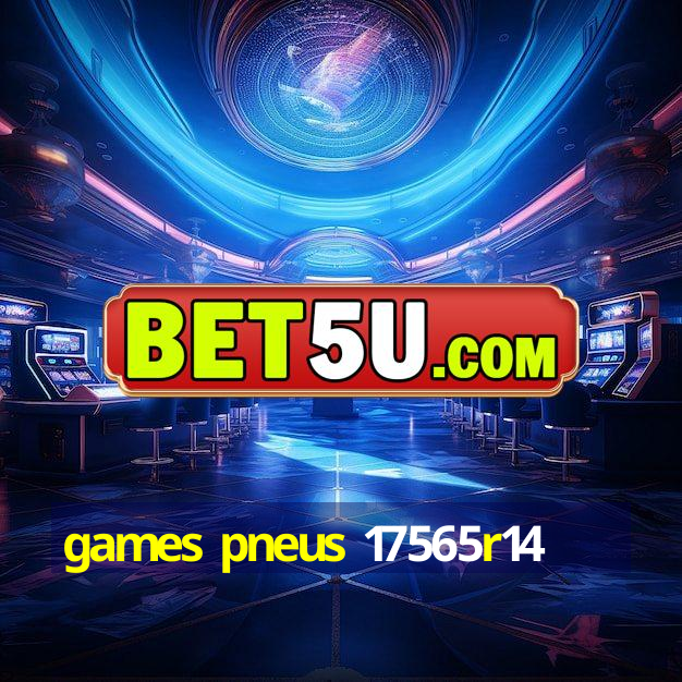 games pneus 17565r14