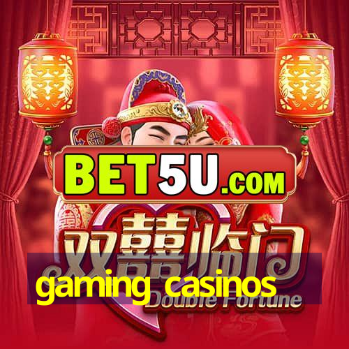 gaming casinos