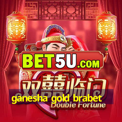 ganesha gold brabet