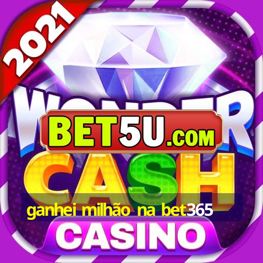 ganhei milhão na bet365