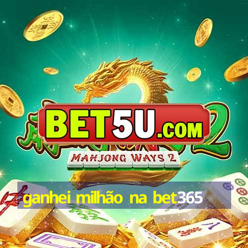 ganhei milhão na bet365