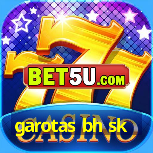 garotas bh sk