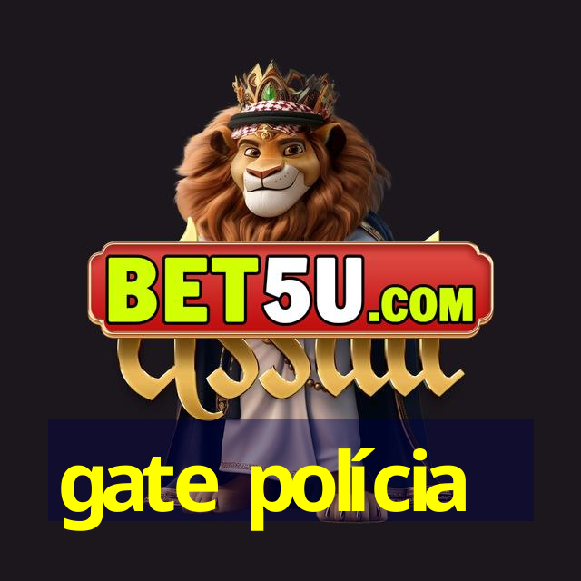 gate polícia