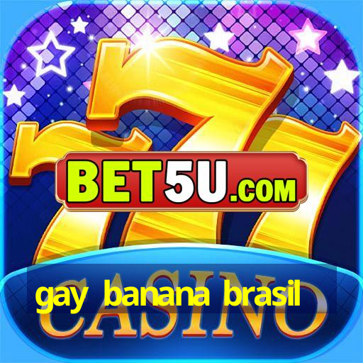 gay banana brasil