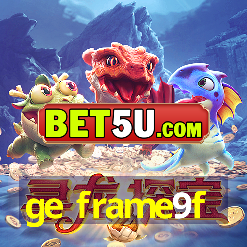 ge frame9f