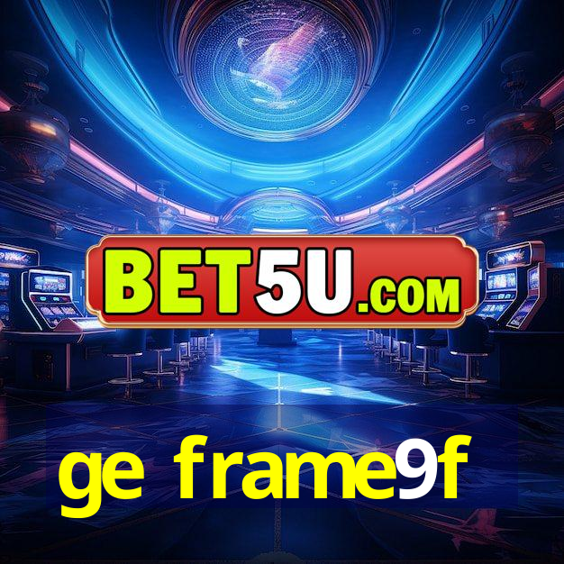 ge frame9f