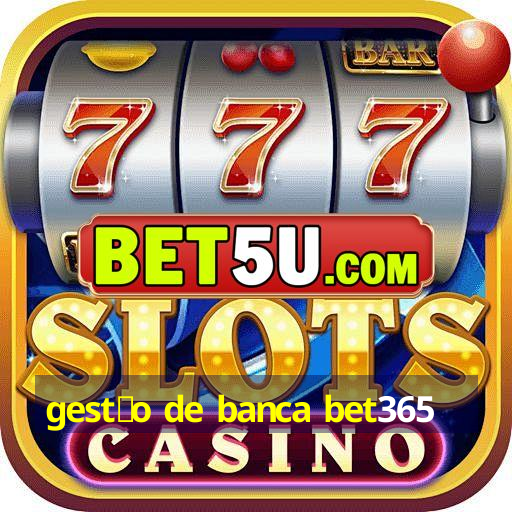 gest茫o de banca bet365