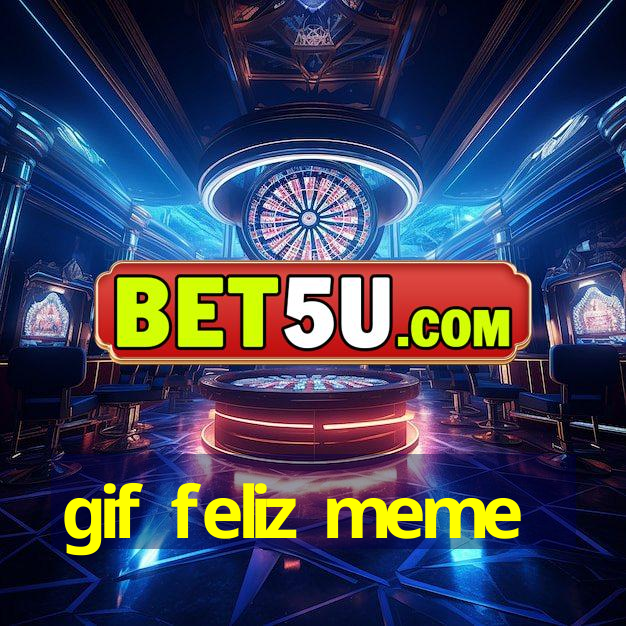 gif feliz meme