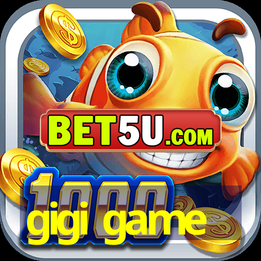 gigi game