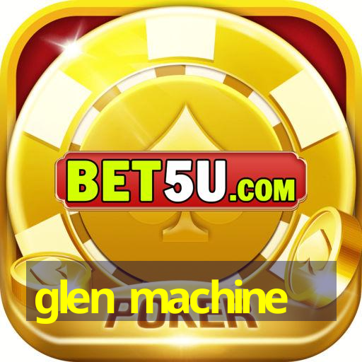 glen machine