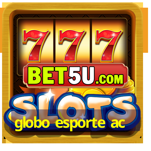 globo esporte ac