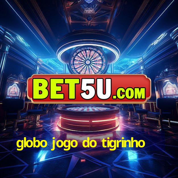 globo jogo do tigrinho