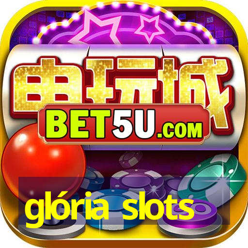 glória slots