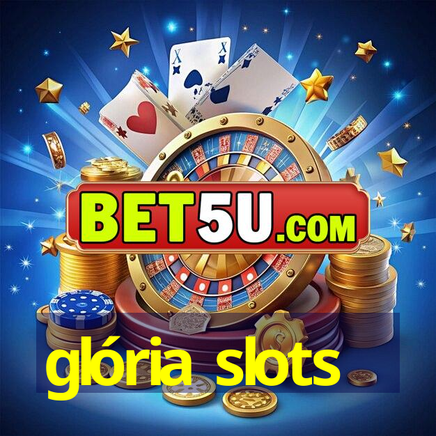 glória slots