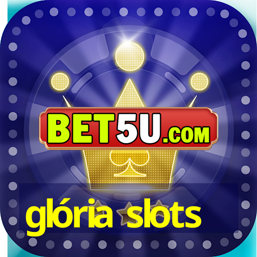 glória slots