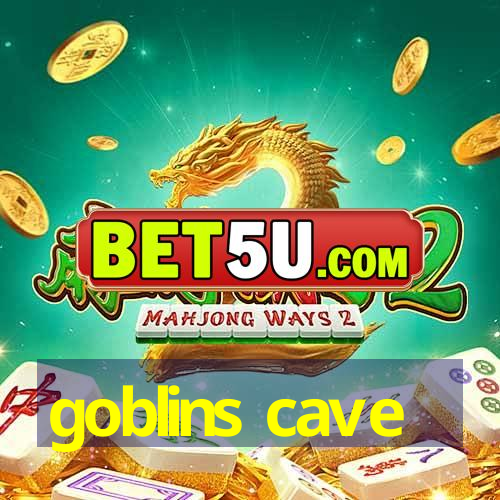 goblins cave