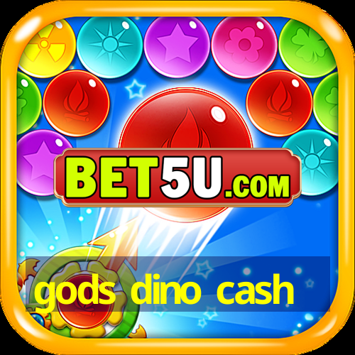 gods dino cash