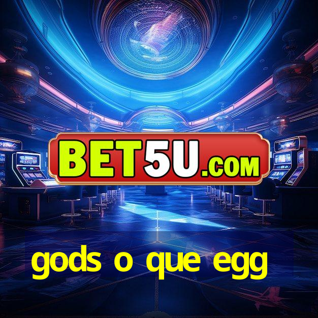 gods o que egg