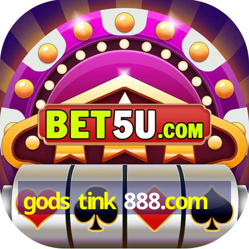 gods tink 888.com