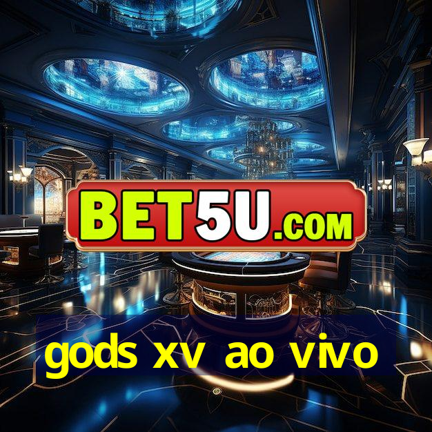 gods xv ao vivo